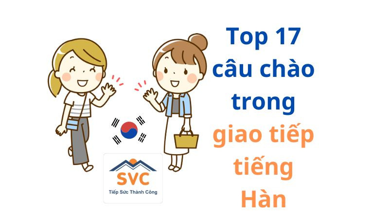 Xin chào trong tiếng Hàn là gì? Top 17 câu chào trong giao tiếp tiếng Hàn