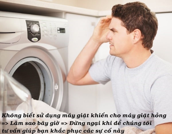 Sử dung máy giặt sai cách khiến cho máy giặt gặp sự cố hư hỏng
